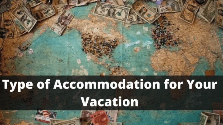 5 Ways To Find The Best Type of Accommodation For Your Vacation